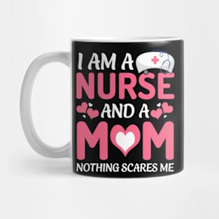 I Am A Nurse And A Mom Nothing Scares Me Mother'S Day Mug